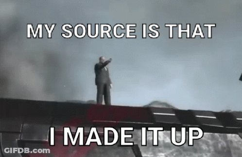 A Man In A Suit Is Standing On A Bridge With The Words " My Source Is That I Made It Up " Above Him GIF