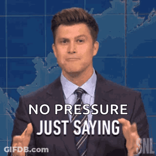 A Man In A Suit Says No Pressure Just Saying GIF