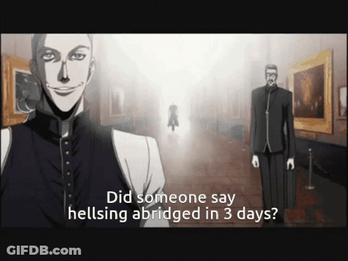 A Man In A Suit Stands In A Hallway With The Words " Did Someone Say Hellsing Abidged In 3 Days " GIF