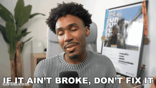 A Man In A Sweater Says If It Ain T Broke Don T Fix It GIF