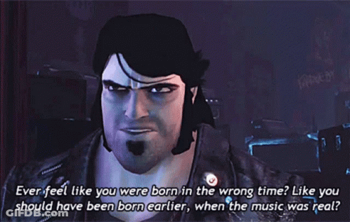 A Man In A Video Game Says " Ever Feel Like You Were Born In The Wrong Time " GIF