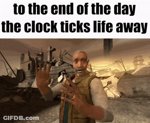 A Man In A Video Game Says " To The End Of The Day The Clock Ticks Life Away " GIF