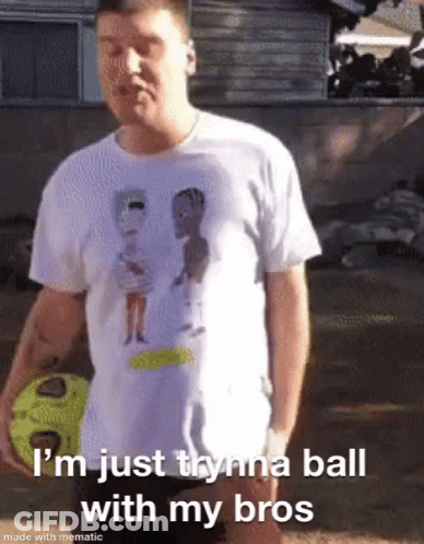 A Man In A White Shirt Is Holding A Soccer Ball And Says I 'M Just Trynna Ball With My Bros GIF