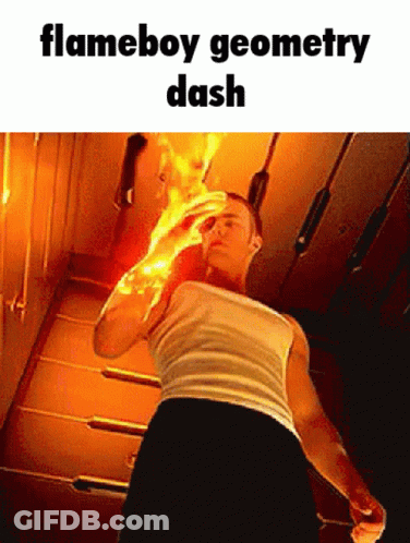 A Man In A White Tank Top Is Holding A Flame In His Hand And Says Flameboy Geometry Dash GIF