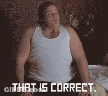 A Man In A White Tank Top With The Words That Is Correct GIF