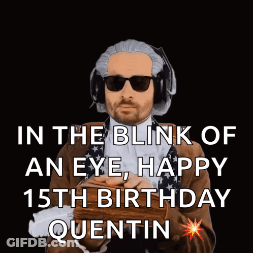 A Man In A Wig And Sunglasses Says In The Blink Of An Eye , Happy 15Th Birthday Quentin GIF