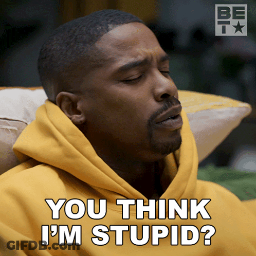 A Man In A Yellow Hoodie Is Saying You Think I 'M Stupid GIF