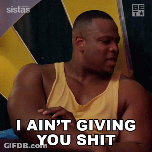 A Man In A Yellow Tank Top Is Saying " I Ain 'T Giving You Shit " GIF