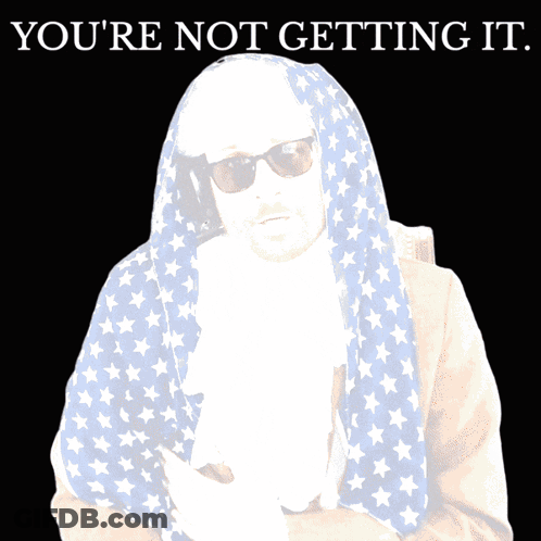 A Man In An American Flag Costume With The Words " You 'Re Not Getting It " Above Him GIF