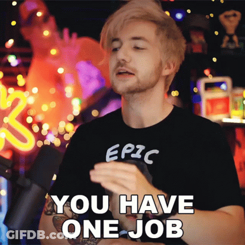 A Man In An Epic T-Shirt Says You Have One Job GIF