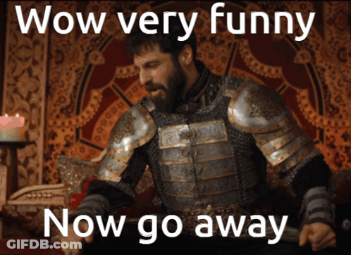 A Man In Armor Says Wow Very Funny And Now Go Away GIF