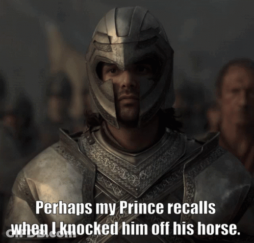 A Man In Armor With A Quote That Says Perhaps My Prince Recalls When I Knocked Him Off His Horse GIF