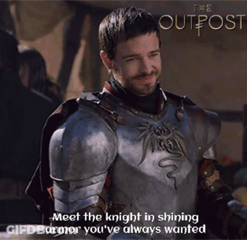 A Man In Armor With The Words " Meet The Knight In Shining Armor You 'Ve Always Wanted " Below Him GIF