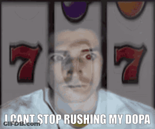 A Man In Front Of A Slot Machine With The Words " I Cant Stop Rushing My Dopa " On The Bottom GIF