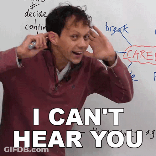 A Man In Front Of A White Board With The Words I Can 'T Hear You Written On It GIF