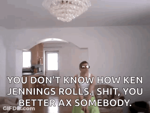 A Man In Sunglasses Is Standing In A Living Room With The Words " You Don T Know How Ken Jennings GIF