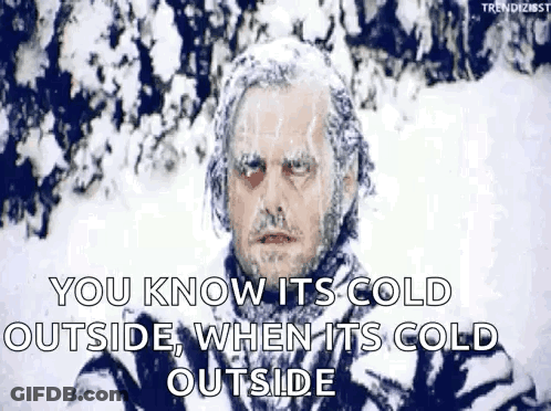 A Man Is Covered In Snow And Ice And Says `` You Know It 'S Cold Outside , When It 'S Cold Outside '' GIF