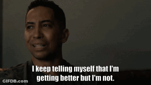 A Man Is Crying With The Words I Keep Telling Myself That I 'M Getting Better But I 'M Not GIF