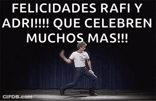 A Man Is Dancing On A Stage With The Words `` Felicidades Rafi Y Adri Que Celebren Muchos Mas !! '' GIF