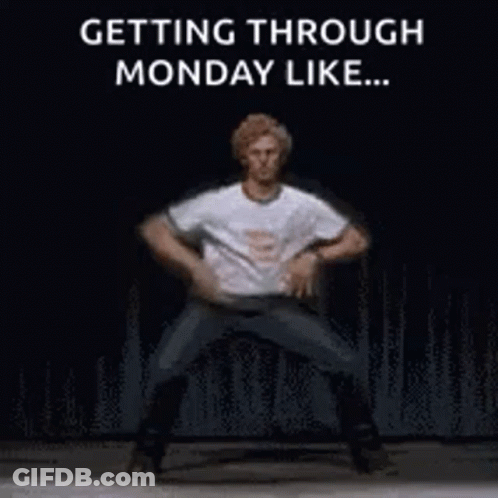 A Man Is Dancing On A Stage With The Words `` Getting Through Monday Like ... '' Written Above Him . GIF