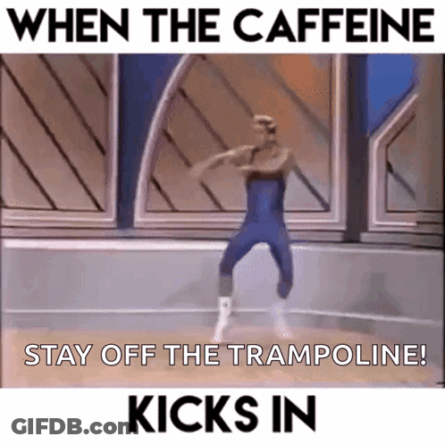 A Man Is Dancing On A Trampoline With The Words " When The Caffeine Stay Off The Trampoline " Kicks In GIF