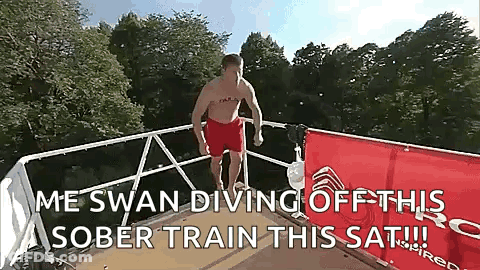A Man Is Diving Off A Boat With The Words " Me Swan Diving Off This Sober Train This Sat !!! " GIF
