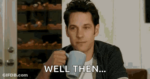 A Man Is Drinking A Cup Of Coffee And Saying `` Well Then ... '' GIF
