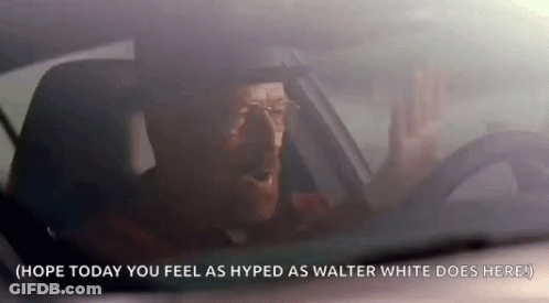 A Man Is Driving A Car With The Words `` Hope Today You Feel As Hyped As Walter White Does Here '' GIF