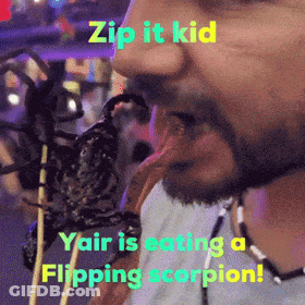A Man Is Eating A Flipping Scorpion With The Caption Zip It Kid Yair Is Eating A Flipping Scorpion ! GIF