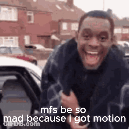 A Man Is Getting Out Of A Car With A Caption That Says Mfs Be So Mad Because I Got Motion . GIF