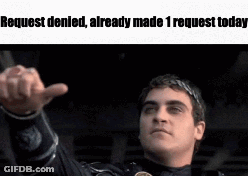 A Man Is Giving A Thumbs Up With The Words Request Denied Already Made 1 Request Today GIF