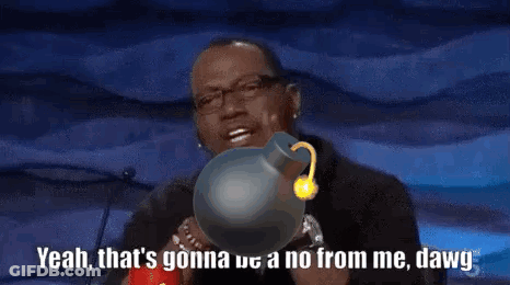 A Man Is Holding A Bomb And Saying Yeah That 'S Gonna Us A No From Me Dawg . GIF