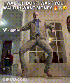 A Man Is Jumping In The Air With The Words Waltuh Don T Want You Waltuh Want Money GIF