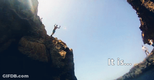 A Man Is Jumping Off A Cliff With The Words It Is Written Below Him GIF
