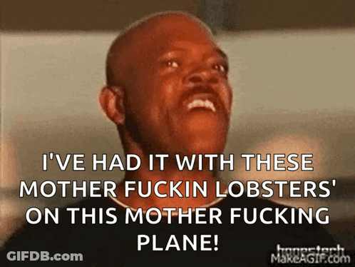 A Man Is Laughing And Saying " I 'Ve Had It With These Mother Fuckin Lobsters " On This Mother Fucking Plane GIF