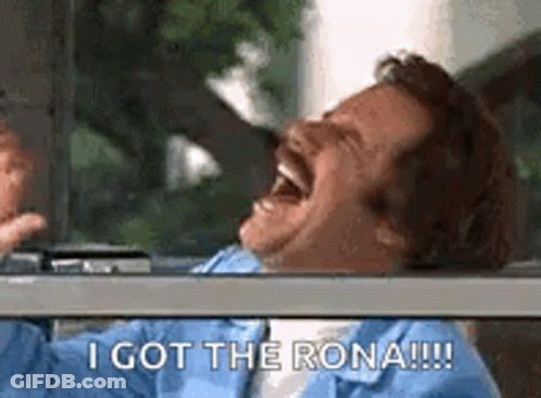 A Man Is Laughing While Looking Out Of A Window And Saying `` I Got The Rona ! '' GIF
