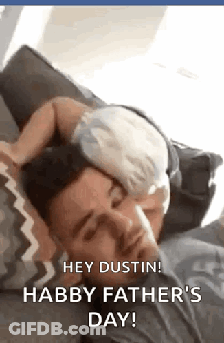A Man Is Laying On A Couch With A Baby On His Head And Says " Hey Dustin ! Happy Father 'S Day " GIF