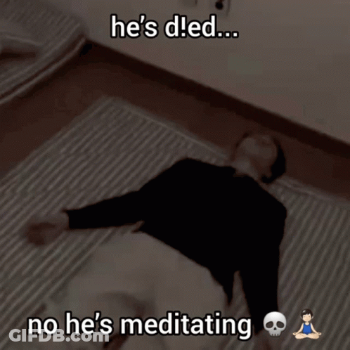 A Man Is Laying On The Floor With The Words He 'S Died No He 'S Meditating GIF