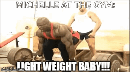 A Man Is Lifting A Barbell In A Gym With The Caption Michelle At The Gym Light Weight Baby GIF