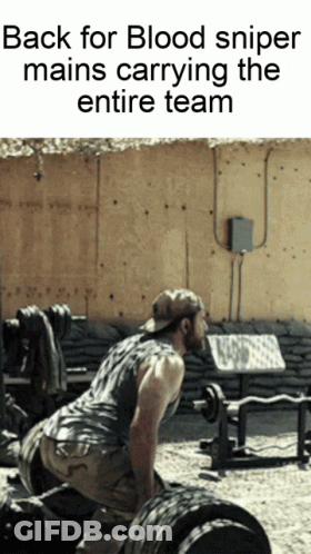 A Man Is Lifting A Barbell With The Words Back For Blood Sniper Mains Carrying The Entire Team Below Him GIF
