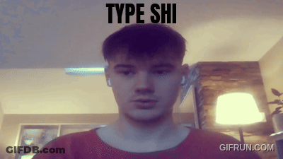 A Man Is Looking At The Camera With The Words Type Shi Above His Head GIF