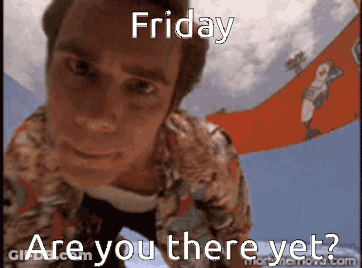 A Man Is Looking Up At The Camera With The Words Friday Are You There Yet GIF