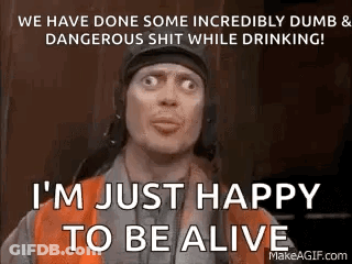 A Man Is Making A Funny Face And Saying `` I 'M Just Happy To Be Alive '' GIF