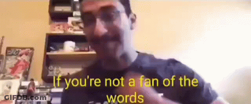 A Man Is Making A Funny Face And Saying `` If You 'Re Not A Fan Of The Words `` . GIF