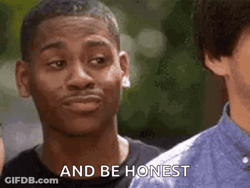 A Man Is Making A Funny Face And Says And Be Honest GIF