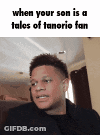 A Man Is Making A Funny Face And Says When Your Son Is A Tales Of Tanario Fan GIF