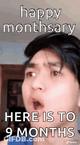 A Man Is Making A Funny Face With His Mouth Open And The Words `` Happy Monthsary Here Is To 9 Months '' . GIF