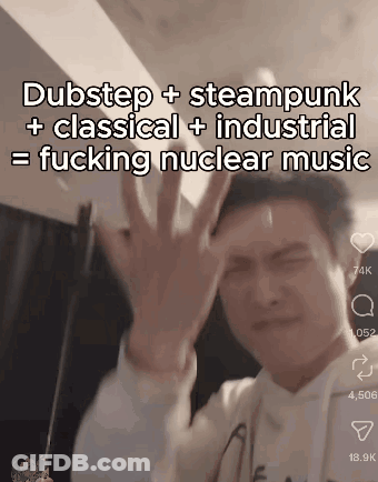 A Man Is Making A Funny Face With The Caption Dubstep + Steampunk + Classical + Industrial Fucking Nuclear Music GIF