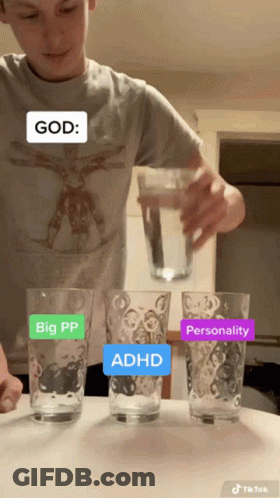 A Man Is Pouring Water Into Three Glasses Labeled Big Pp Adhd Personality And God GIF