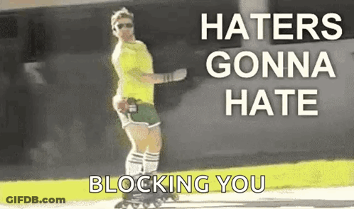 A Man Is Rollerblading Down A Street With The Words `` Haters Gonna Hate Blocking You '' Written On The Bottom . GIF